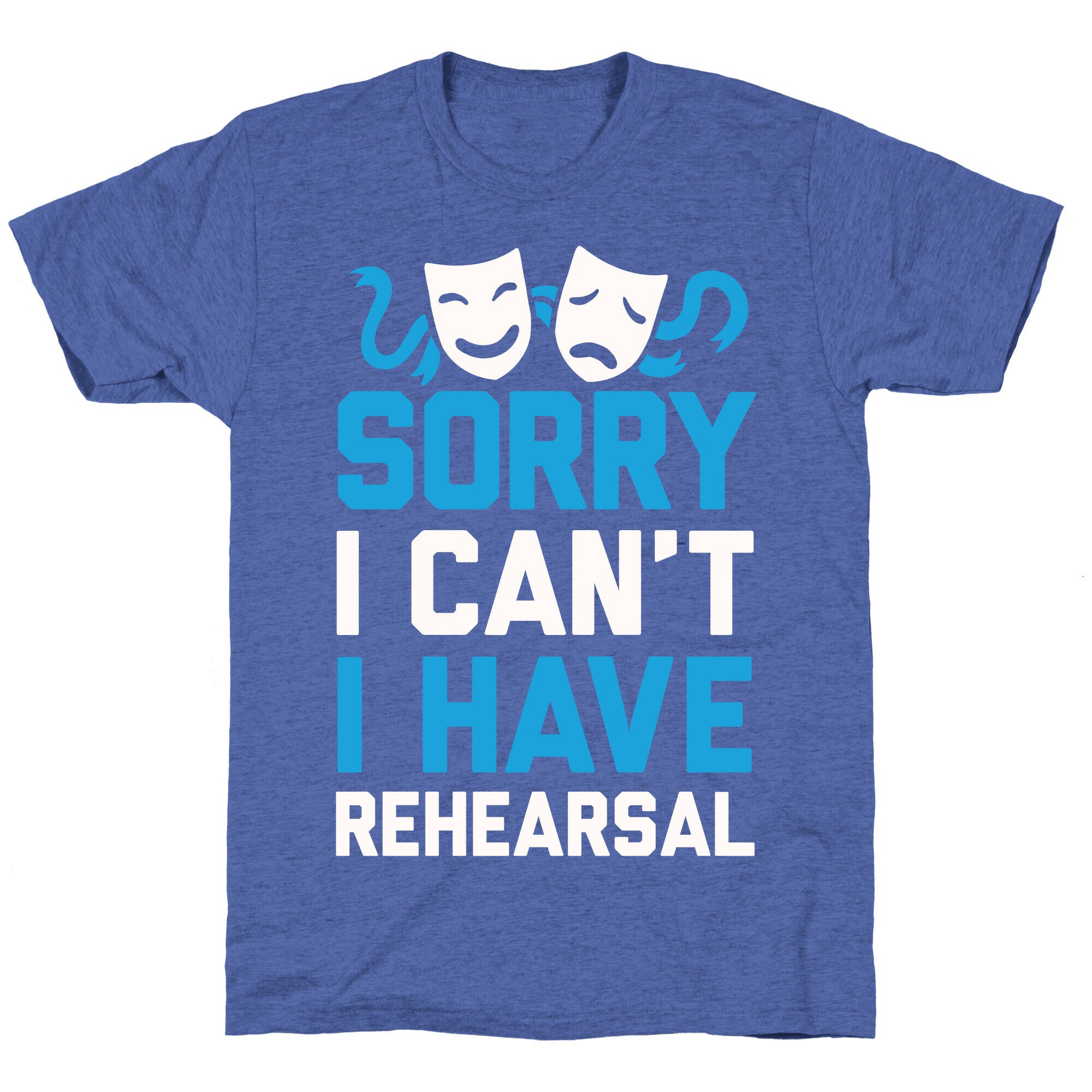 Sorry I can't I have Rehearsal Unisex Triblend Tee